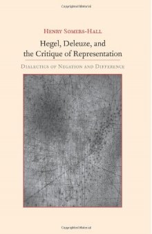 Hegel, Deleuze, and the Critique of Representation: Dialectics of Negation and Difference