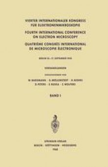 Vierter Internationaler Kongress für Elektronenmikroskopie / Fourth International Conference on Electron Microscopy / Quatrième Congrès International de Microscopie Électronique: Verhandlungen Band I Physikalisch-Technischer Teil