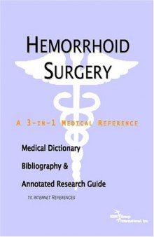Hemorrhoid Surgery: A Medical Dictionary, Bibliography, And Annotated Research Guide To Internet References