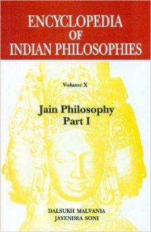 Encyclopedia of Indian Philosophies. Volume 10: Jain philosophy (part 1)