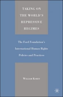 Taking on the World's Repressive Regimes: The Ford Foundation's International Human Rights Policies and Practices