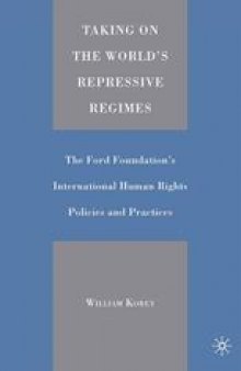 Taking on the World’s Repressive Regimes: The Ford Foundation’s International Human Rights Policies and Practices