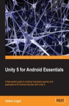 Unity 5 for Android Essentials: A fast-paced guide to building impressive games and applications for Android devices with Unity 5