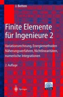 Finite Elemente für Ingenieure 2: Variationsrechnung, Energiemethoden, Näherungsverfahren, Nichtlinearitäten, Numerische Integrationen, 2.Auflage