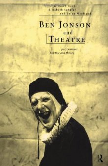 Ben Jonson and the Theatre: Performance, Practice, and Theory