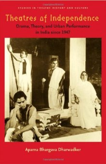 Theatres of Independence: Drama, Theory, and Urban Performance in India since 1947 (Studies Theatre Hist & Culture)