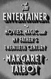 The entertainer : movies, magic, and my father's twentieth century