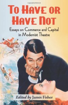 To Have or Have Not: Essays on Commerce and Capital in Modernist Theatre  