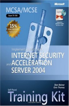 MCSA/MCSE Self-Paced Training Kit (Exam 70-350): Implementing Microsoft Internet Security and Acceleration Server 2004: Implementing Microsoft(r) Internet ... Acceleration Server 2004 (Pro-Certification)