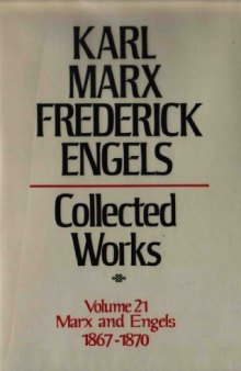 Marx-Engels Collected Works,Volume 21 - Marx and Engels: 1867-1870