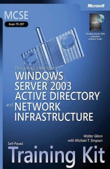 MCSE Self-Paced Training Kit Exam 70-297): Designing a Microsoft Windows Server 2003 Active Directory and Network Infrastructure: Exam 70-297); ... Active Directory and Network Infrastructure 