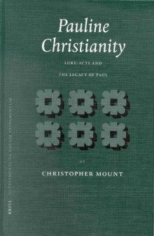 Pauline Christianity: Luke-Acts and the Legacy of Paul (Supplements to Novum Testamentum)