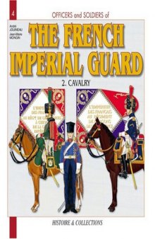 Officers and Soldiers of the French Imperial Guard: 2. Cavalry, 1804-1815