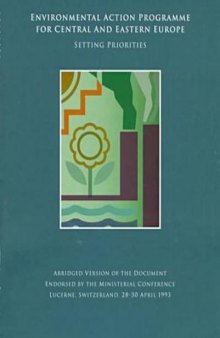 Environmental Action Programme for Central and Eastern Europe: Setting Priorities : Abridged Version of the Document Endorsed by the Ministerial Conference, Lucerne, Switzerland, 28-30 April, 1993