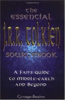 The Essential J. R. R. Tolkien Sourcebook: A Fan's Guide to Middle-Earth and Beyond