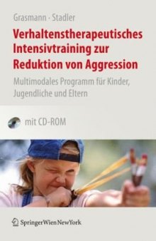 Verhaltenstherapeutisches Intensivtraining zur Reduktion von Aggression: Multimodales Programm fur Kinder, Jugendliche und Eltern