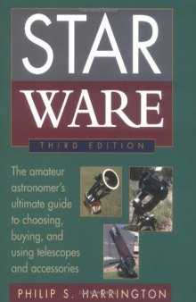 Star Ware: The Amateur Astronomer's Ultimate Guide to Choosing, Buying, & Using Telescopes and Accessories
