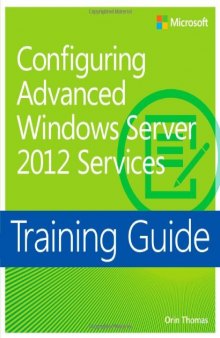 Training Guide: Configuring Advanced Windows Server 2012 Services