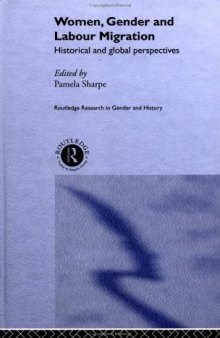 Women, Gender and Labour Migration: Historical and Global Perspectives (Routledge Research in Gender and Society,5)