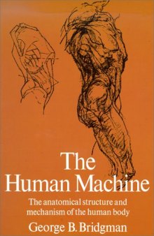 The human machine; the anatomical structure & mechanism of the human body.