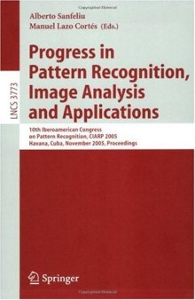 Progress in Pattern Recognition, Image Analysis and Applications: 10th Iberoamerican Congress on Pattern Recognition, CIARP 2005, Havana, Cuba, November 15-18, 2005. Proceedings