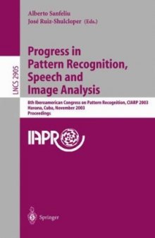 Progress in Pattern Recognition, Speech and Image Analysis: 8th Iberoamerican Congress on Pattern Recognition, CIARP 2003, Havana, Cuba, November 26-29, 2003 Proceedings