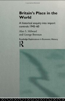 Britain's Place in the World: Import Controls 1945-60 (Routledge Explorations in Economic History, 4)