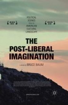 The Post-Liberal Imagination: Political Scenes from the American Cultural Landscape