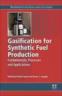 Gasification for synthetic fuel production : fundamentals, processes and applications