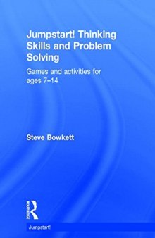 Jumpstart! Thinking Skills and Problem Solving: Games and activities for ages 7-14