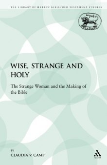 Wise, Strange and Holy: The Strange Woman and the Making of the Bible 