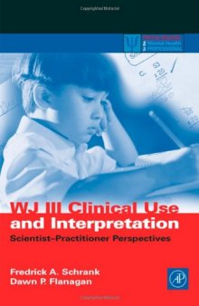 WJ III Clinical Use and Interpretation: Scientist-Practitioner Perspectives (Practical Resources for the Mental Health Professional)