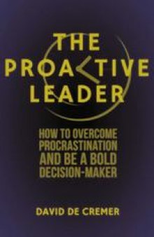 The Proactive Leader: How To Overcome Procrastination And Be A Bold Decision-Maker