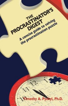 The Procrastinator's Digest: A Concise Guide to Solving the Procrastination Puzzle