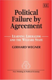 Political Failure by Agreement: Learning Liberalism and the Welfare State (New Thinking in Political Economy)