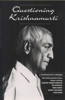 Questioning Krishnamurti: J. Krishnamurti in Dialogue with Leading Twentieth Century Thinkers