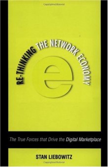 Re-Thinking the Network Economy: The True Forces That Drive the Digital Marketplace