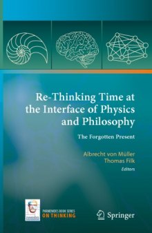Re-Thinking Time at the Interface of Physics and Philosophy The Forgotten Present