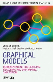 Graphical Models: Representations for Learning, Reasoning and Data Mining, Second Edition (Wiley Series in Computational Statistics)