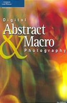 Digital abstract and macro photography : Includes index