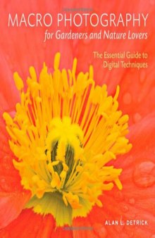 Macro Photography for Gardeners and Nature Lovers: The Essential Guide to Digital Techniques