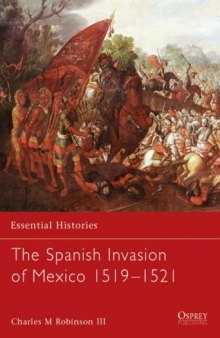 Essential Histories 60: The Spanish Invasion of Mexico 1519-1521 