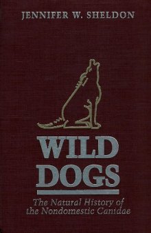 Wild Dogs. The Natural History of the Nondomestic Canidae