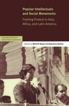 Popular Intellectuals and Social Movements: Framing Protest in Asia, Africa, and Latin America (International Review of Social History Supplements (No. 12))