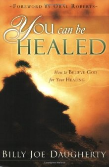 You Can Be Healed: How to Believe God for Your Healing