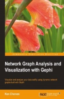 Network Graph Analysis and Visualization with Gephi: Visualize and analyze your data swiftly using dynamic network graphs built with Gephi