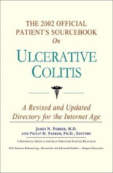 The 2002 Official Patient's Sourcebook on Ulcerative Colitis: A Revised and Updated Directory for the Internet Age (Official Patient Guides Series)