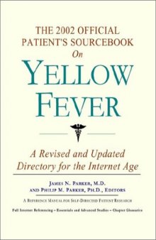 The 2002 Official Patient's Sourcebook on Yellow Fever: A Revised and Updated Directory for the Internet Age