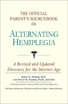 The Official Parent's Sourcebook on Alternating Hemiplegia: A Revised and Updated Directory for the Internet Age