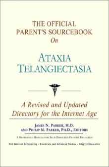 The Official Parent's Sourcebook on Ataxia Telangiectasia: A Revised and Updated Directory for the Internet Age